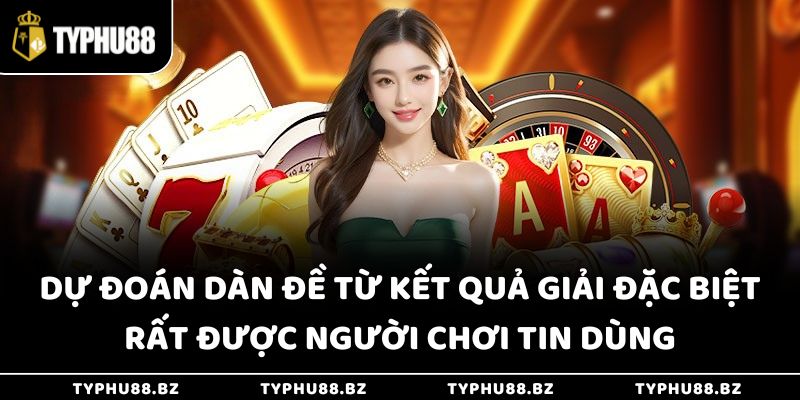 Dự đoán dàn đề từ kết quả giải đặc biệt rất được người chơi tin dùng
