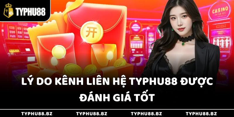 Cách Thức Liên Hệ Typhu88 - Giải Quyết Nhanh Gọn Mọi Vấn Đề 2 Lý do kênh liên hệ Typhu88 được đánh giá tốt